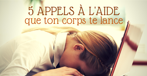 5 appels à l'aide que ton corps te lance